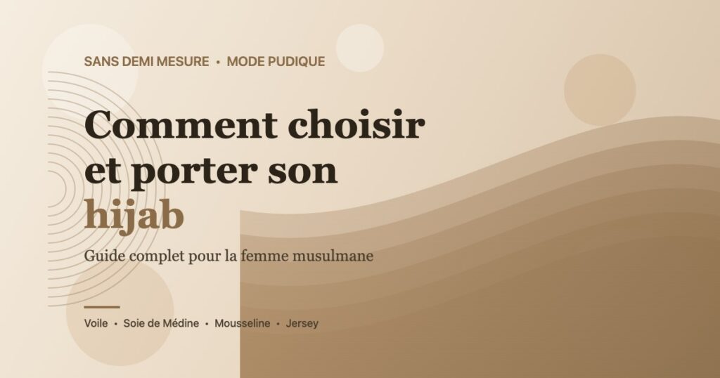 Comment choisir son hijab : guide complet pour la femme musulmane - voile, soie de Médine, mousseline, jersey
