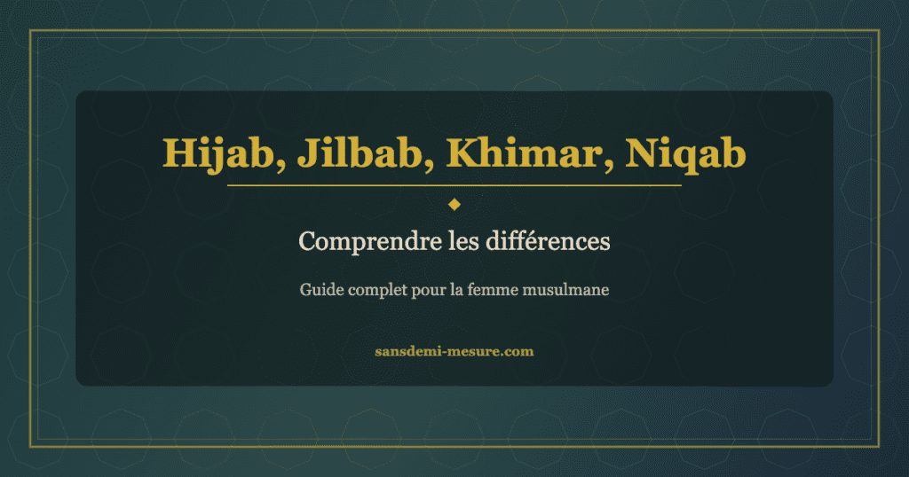 Hijab jilbab khimar niqab comprendre les différences guide femme musulmane