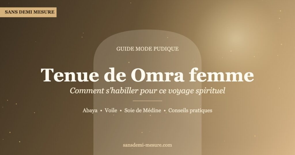 Tenue de Omra femme : abaya, voile et conseils pratiques pour le voyage spirituel