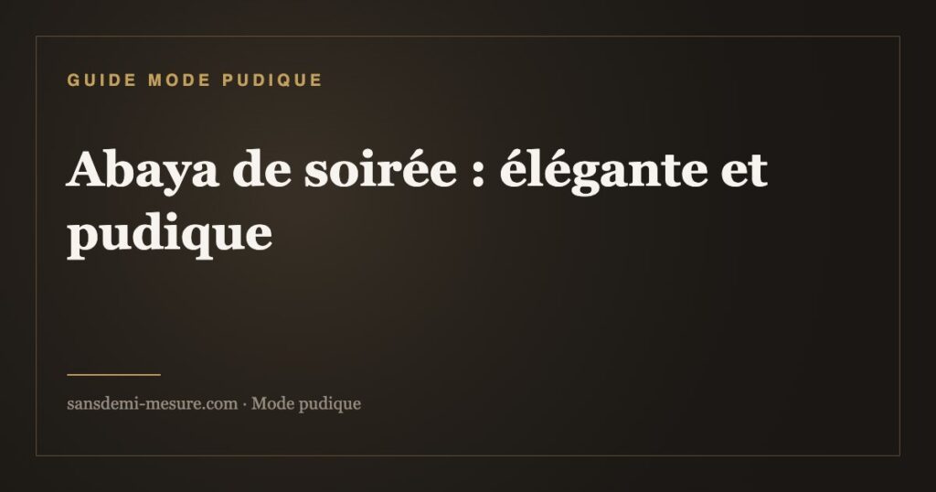 Abaya de soirée élégante et pudique